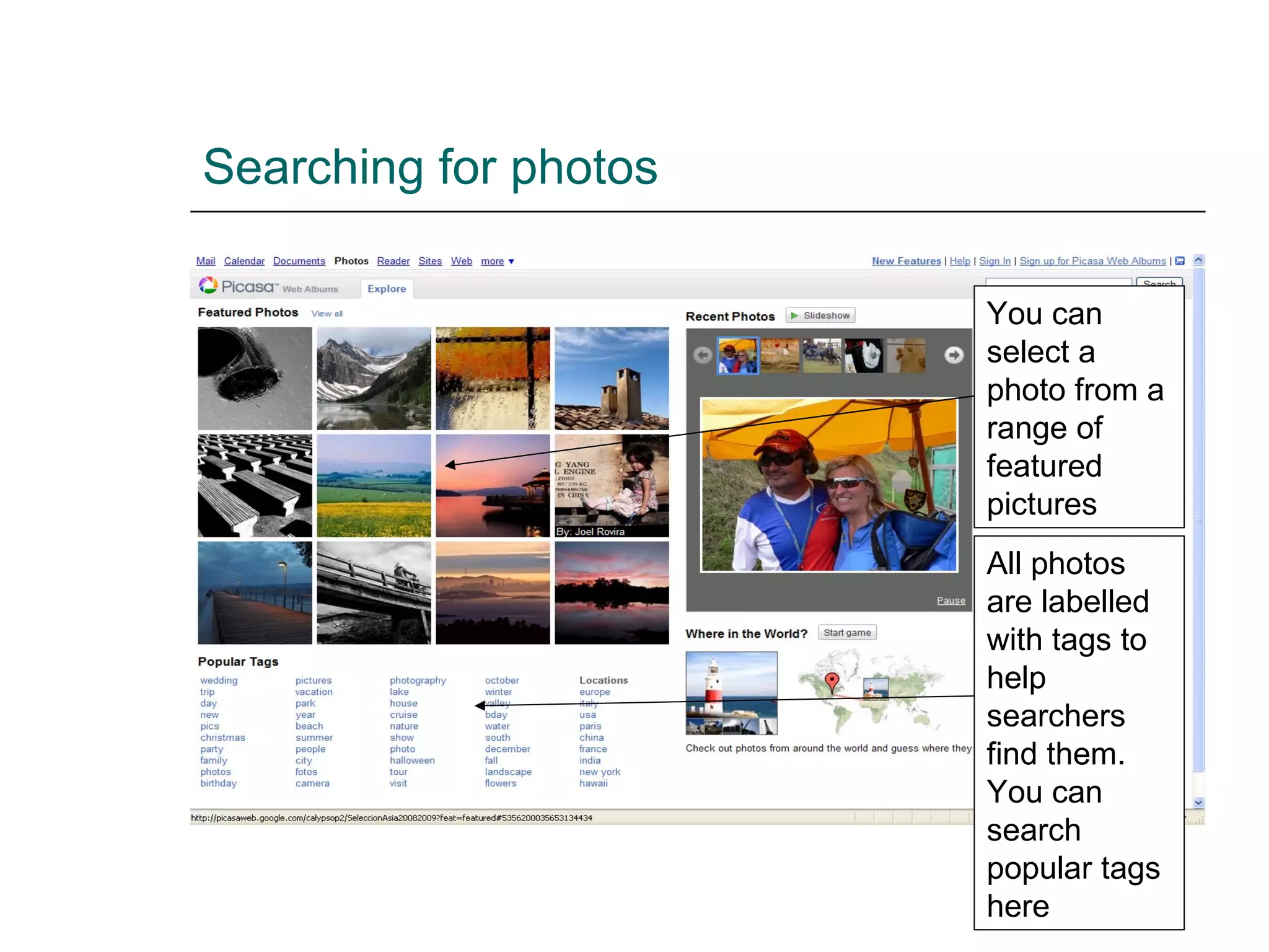 Searching for photos You can select a photo from a range of featured pictures All photos are labelled with tags to help searchers find them.  You can search popular tags here 