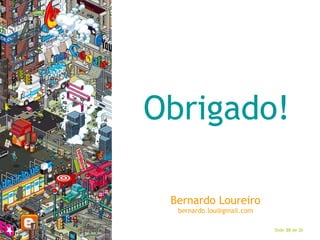 Obrigado! Bernardo Loureiro [email_address] 