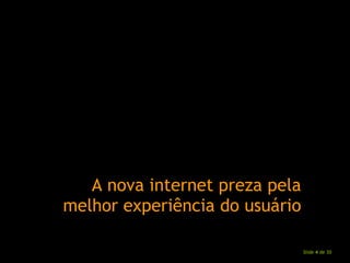 A nova internet preza pela melhor experiência do usuário 
