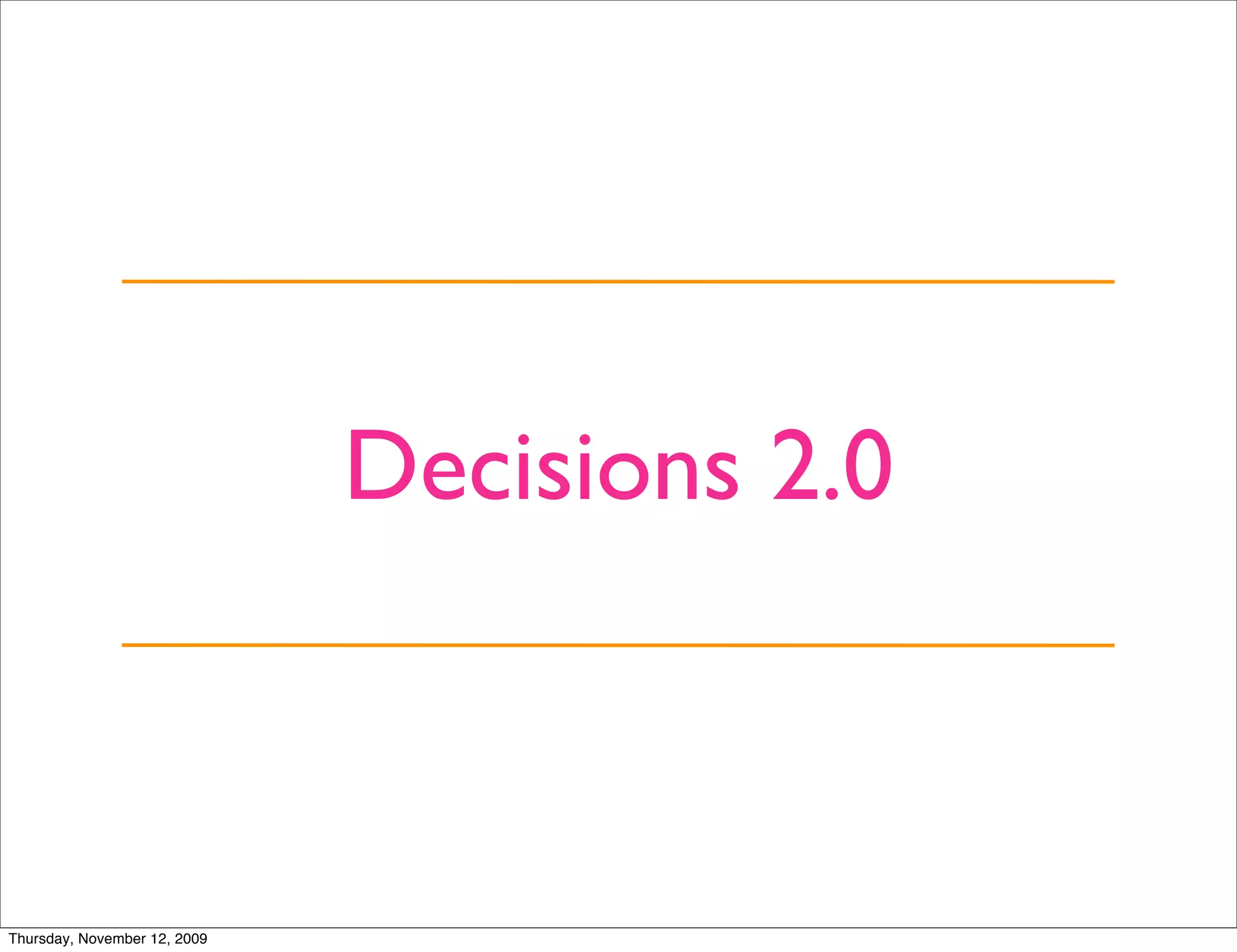 Decisions 2.0



Thursday, November 12, 2009
 