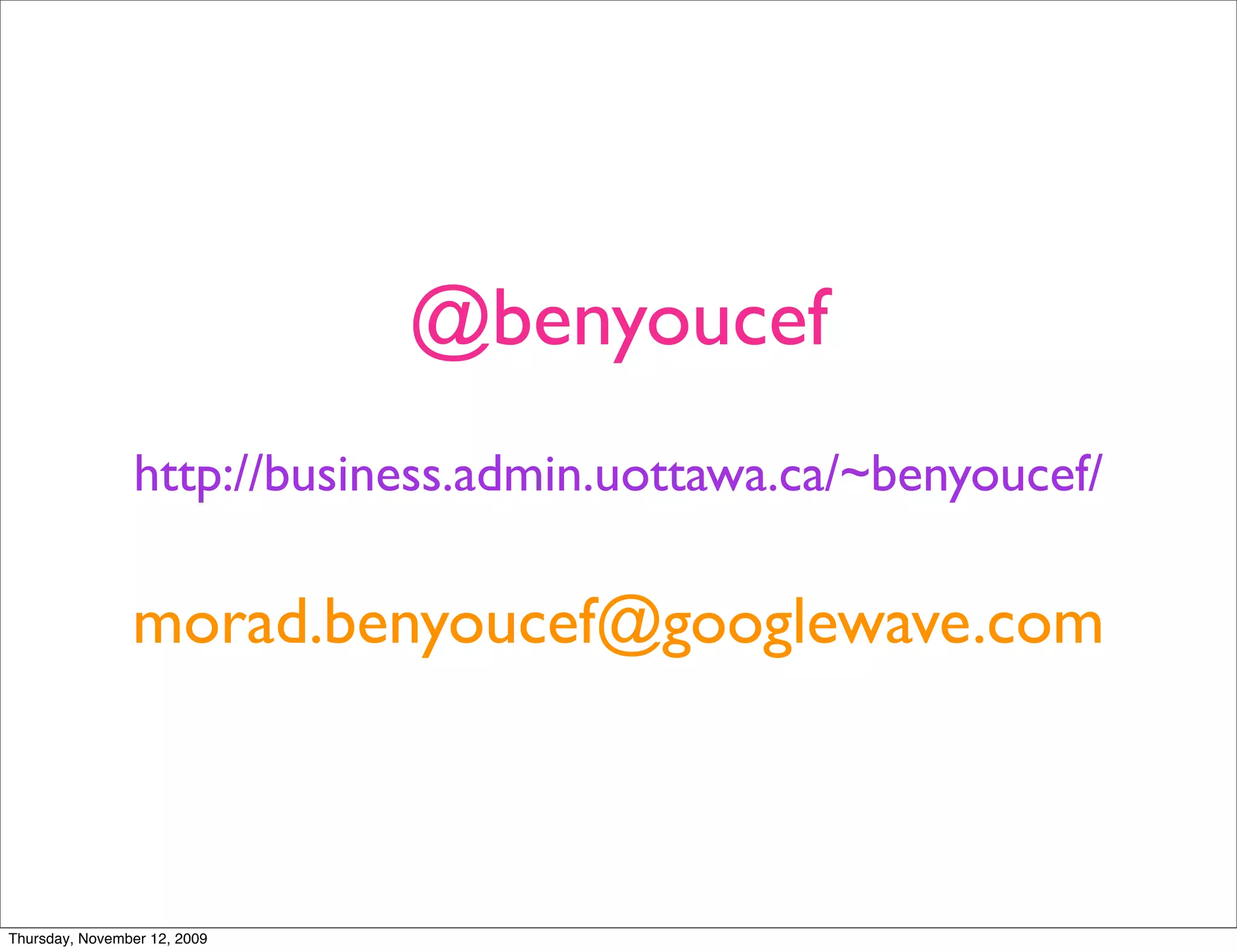 @benyoucef
                http://business.admin.uottawa.ca/~benyoucef/

                morad.benyoucef@googlewave.com



Thursday, November 12, 2009
 