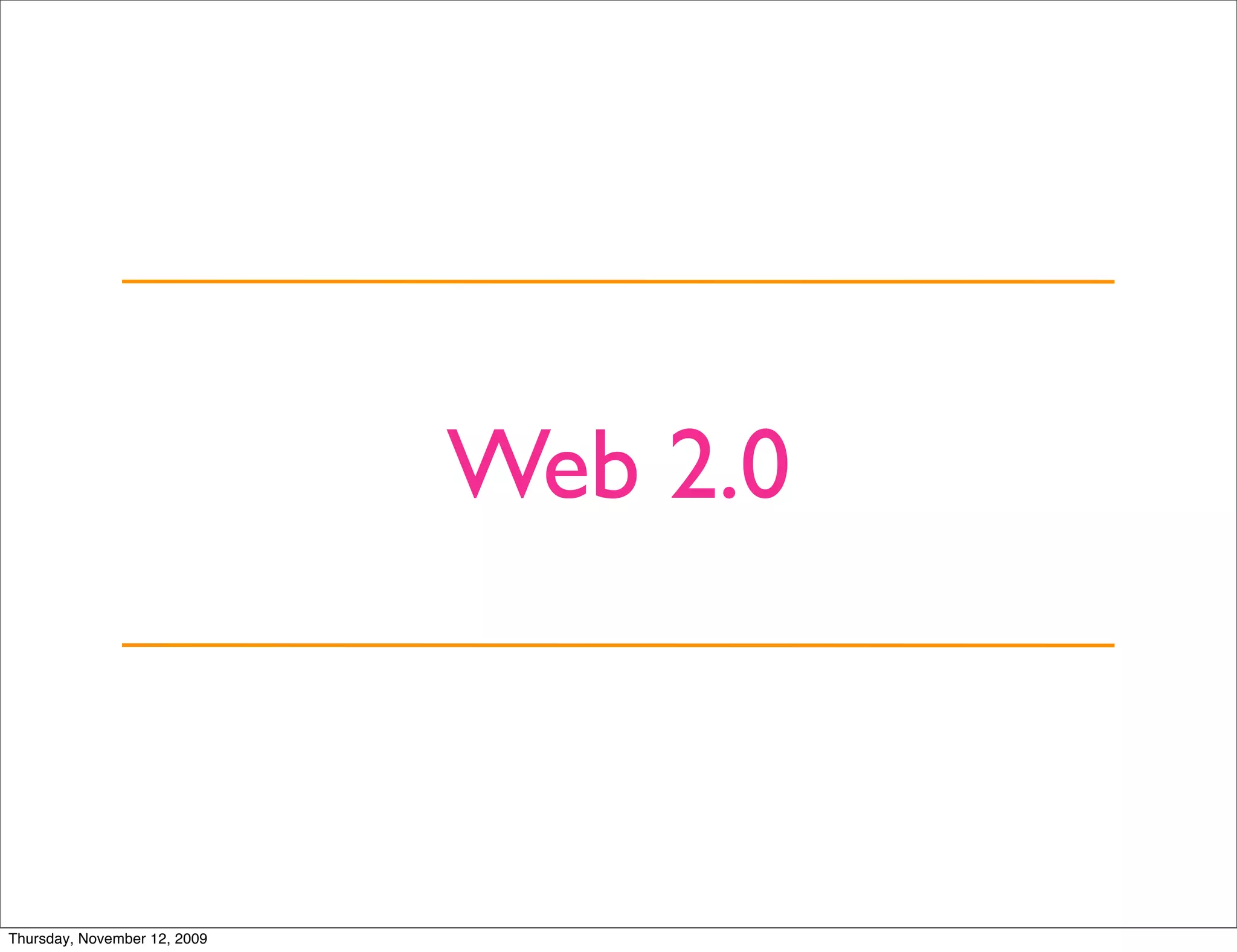 Web 2.0



Thursday, November 12, 2009
 