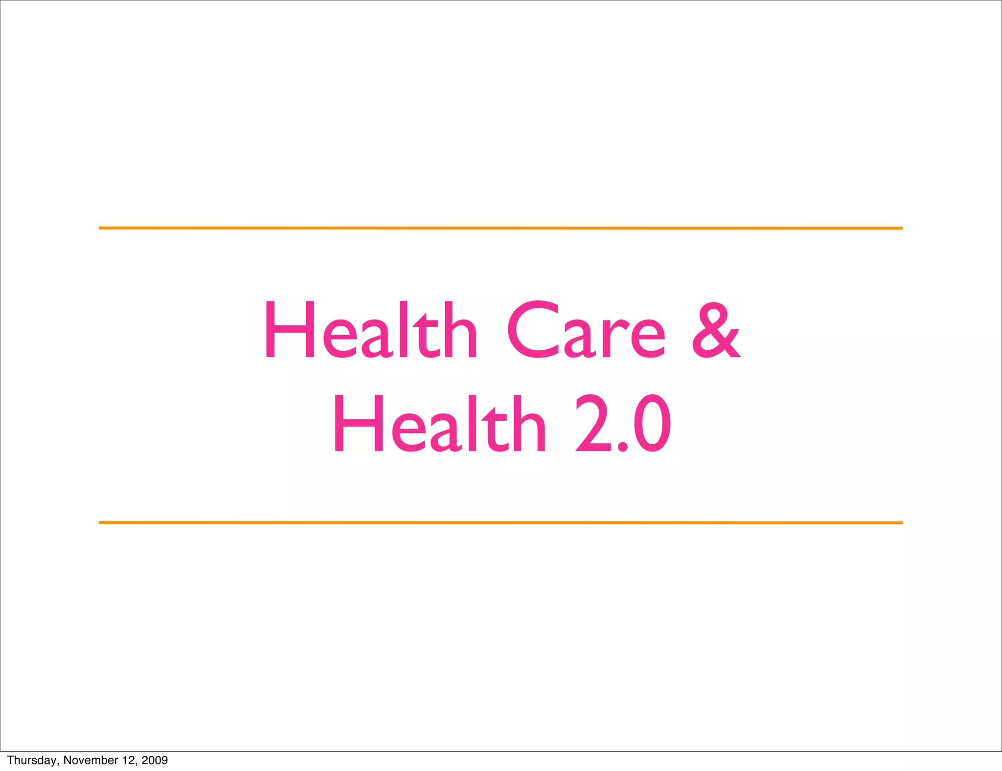 Health Care &
                               Health 2.0


Thursday, November 12, 2009
 