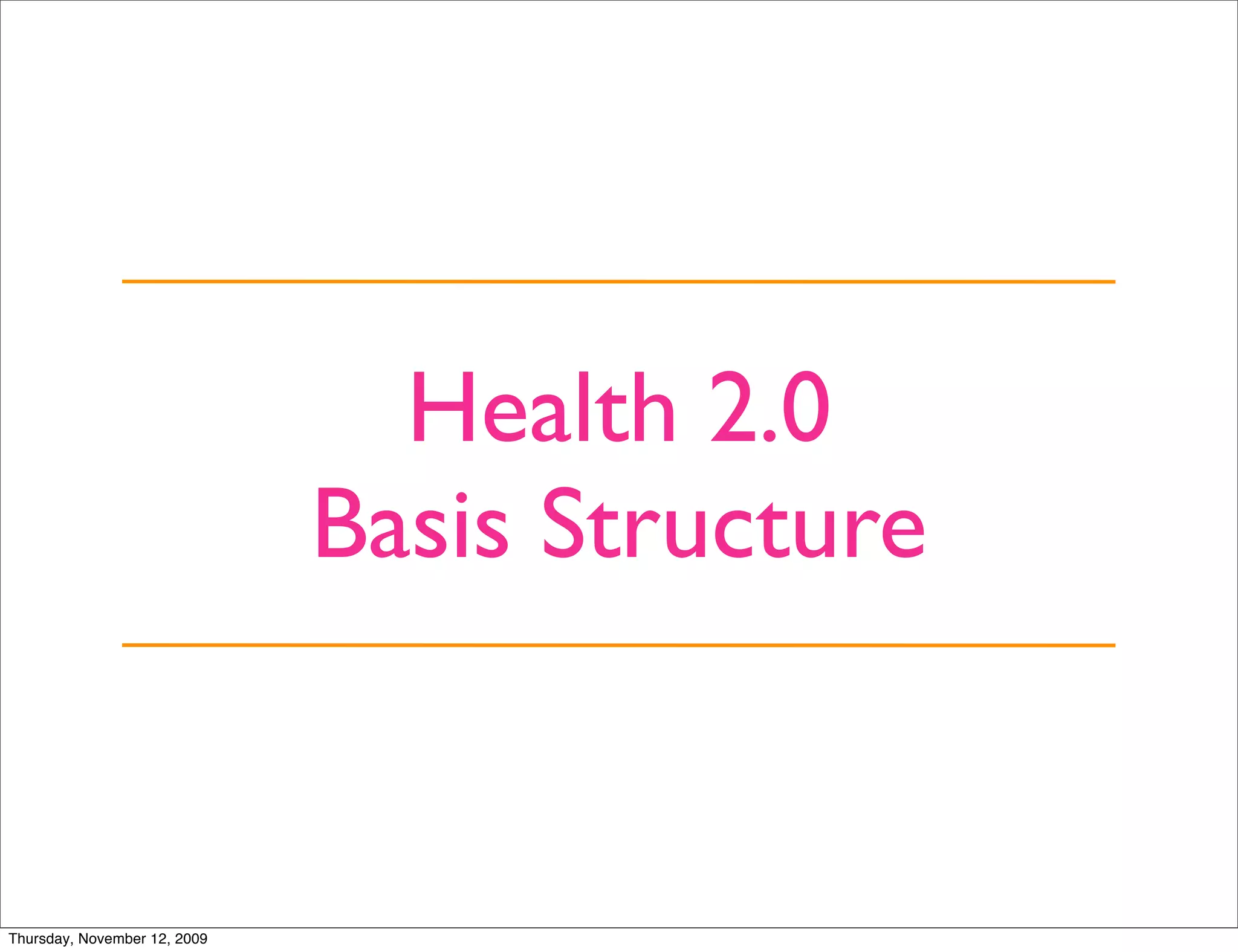 Health 2.0
                              Basis Structure


Thursday, November 12, 2009
 