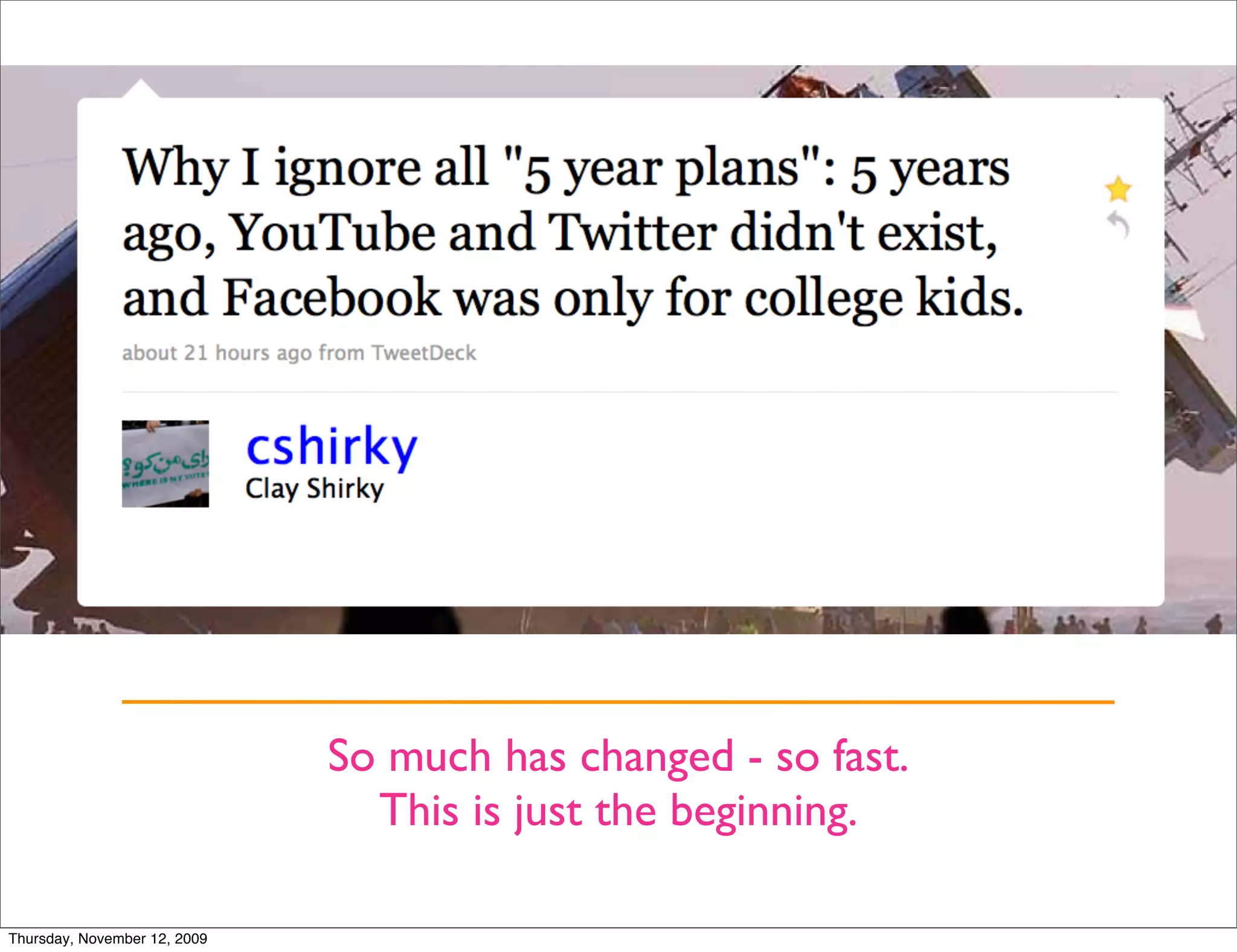 So much has changed - so fast.
                                This is just the beginning.

Thursday, November 12, 2009
 