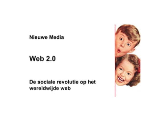 Nieuwe Media Web 2.0 De sociale revolutie op het wereldwijde web 