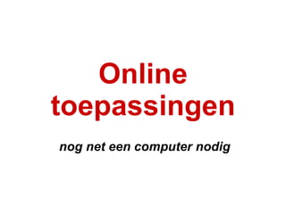 Online toepassingen nog net een computer nodig 