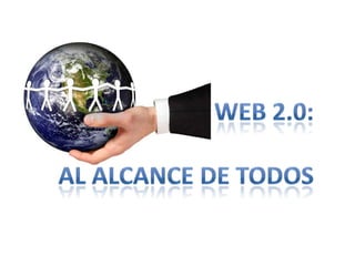 WEB 2.0: AL ALCANCE DE TODOS 