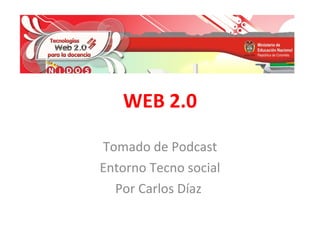 WEB 2.0 Tomado de Podcast Entorno Tecno social Por Carlos Díaz  