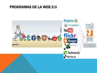 PROGRAMAS DE LA WEB 2.0
 