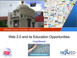 KZN Media Teachers’ Association – November 2011




     Web 2.0 and its Education Opportunities
                                    Craig Blewett
 