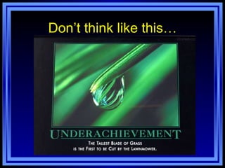 Don’t think like this… 