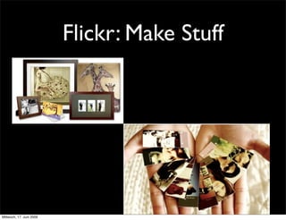Flickr: Make Stuff




Mittwoch, 17. Juni 2009
 