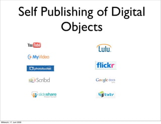 Self Publishing of Digital
                           Objects




Mittwoch, 17. Juni 2009
 