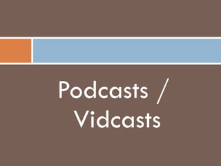Podcasts / Vidcasts 