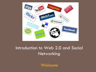Introduction to Web 2.0 and Social Networking Welcome 