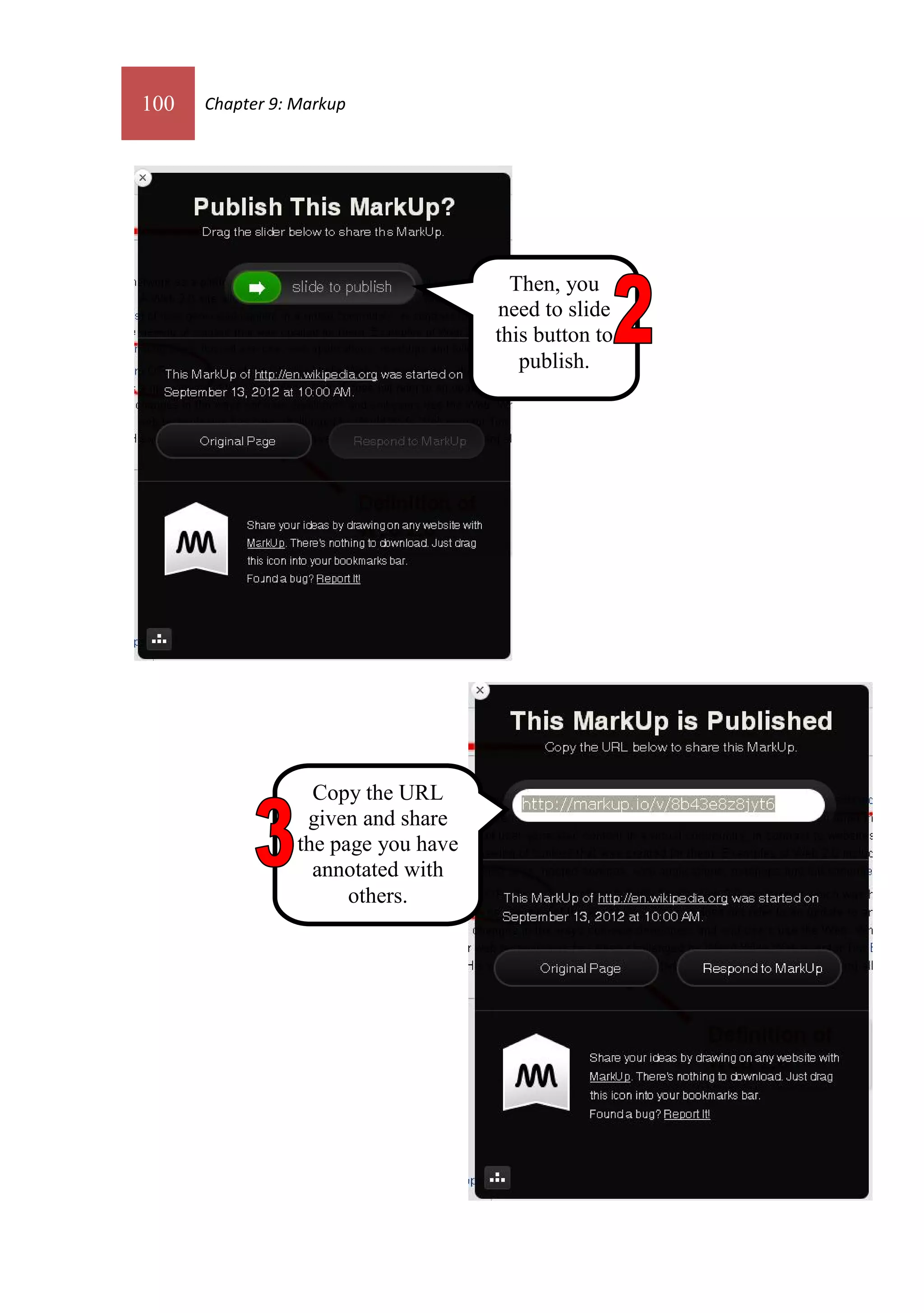 100   Chapter 9: Markup




                                       Then, you
                                     need to slide
                                     this button to
                                        publish.




                   Copy the URL
                  given and share
                 the page you have
                   annotated with
                       others.
 