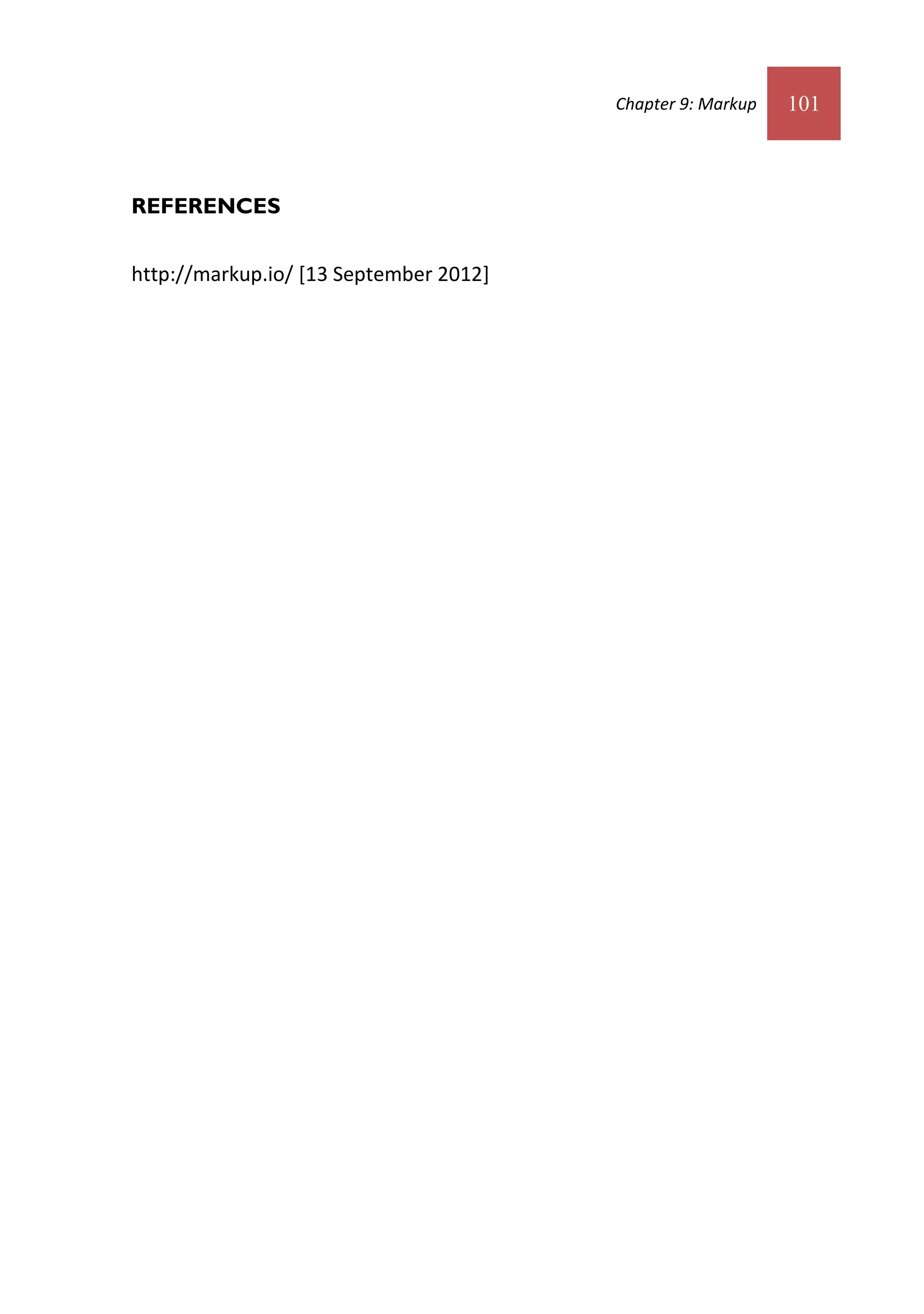 Chapter 9: Markup   101



REFERENCES


http://markup.io/ [13 September 2012]
 