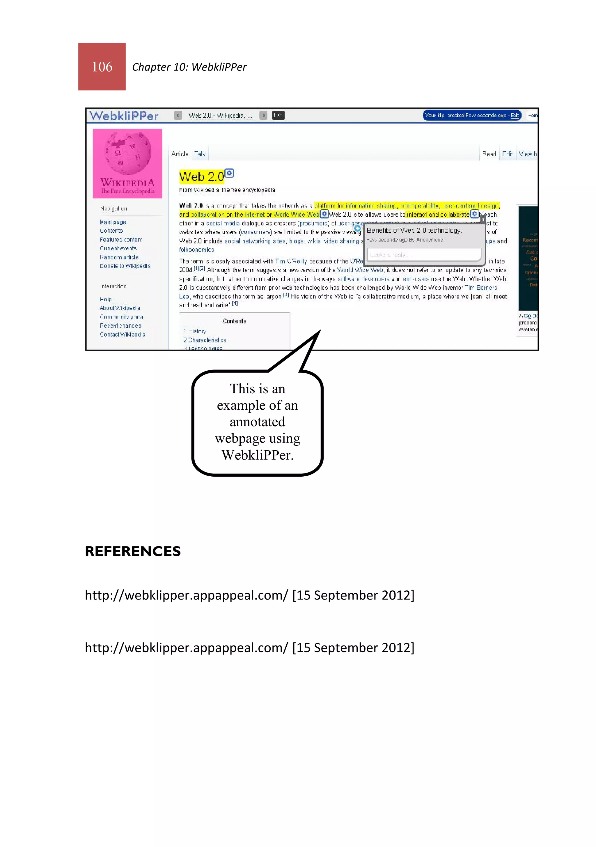 106   Chapter 10: WebkliPPer




                        This is an
                      example of an
                        annotated
                      webpage using
                       WebkliPPer.




REFERENCES


http://webklipper.appappeal.com/ [15 September 2012]


http://webklipper.appappeal.com/ [15 September 2012]
 