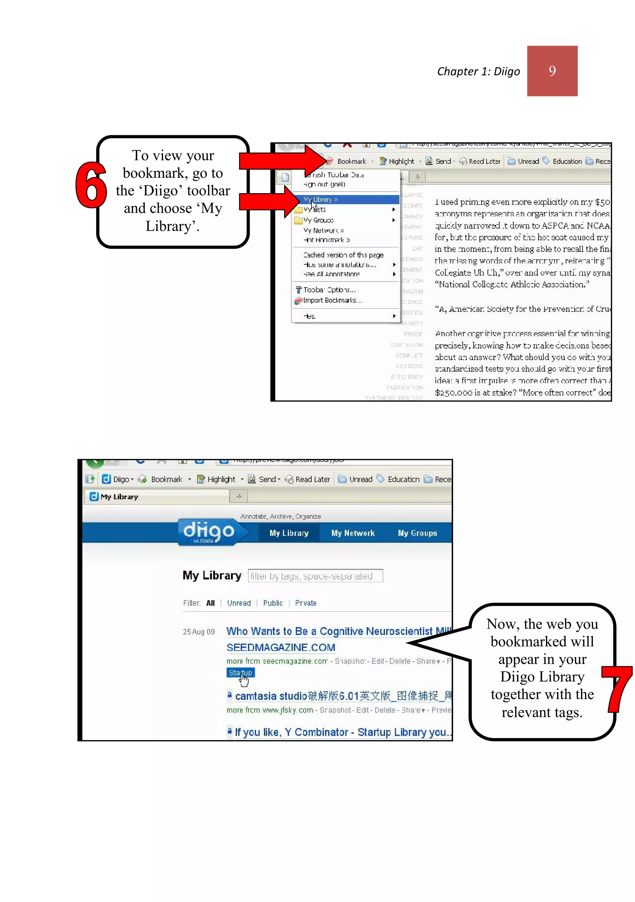 Chapter 1: Diigo   9




   To view your
 bookmark, go to
the ‘Diigo’ toolbar
  and choose ‘My
     Library’.




                               Now, the web you
                               bookmarked will
                                appear in your
                                 Diigo Library
                               together with the
                                 relevant tags.
 