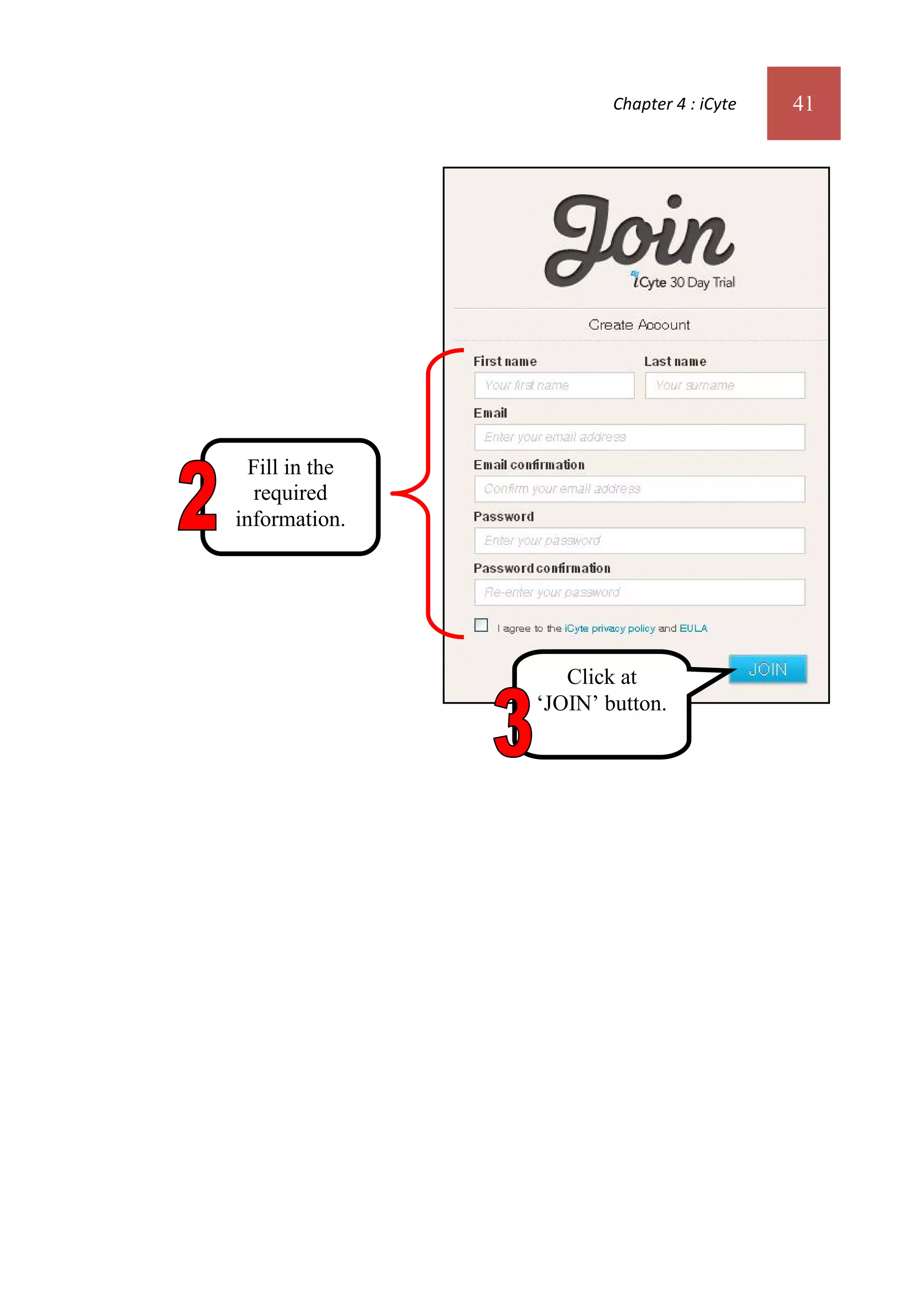 Chapter 4 : iCyte   41




  Fill in the
   required
information.




                   Click at
                ‘JOIN’ button.
 