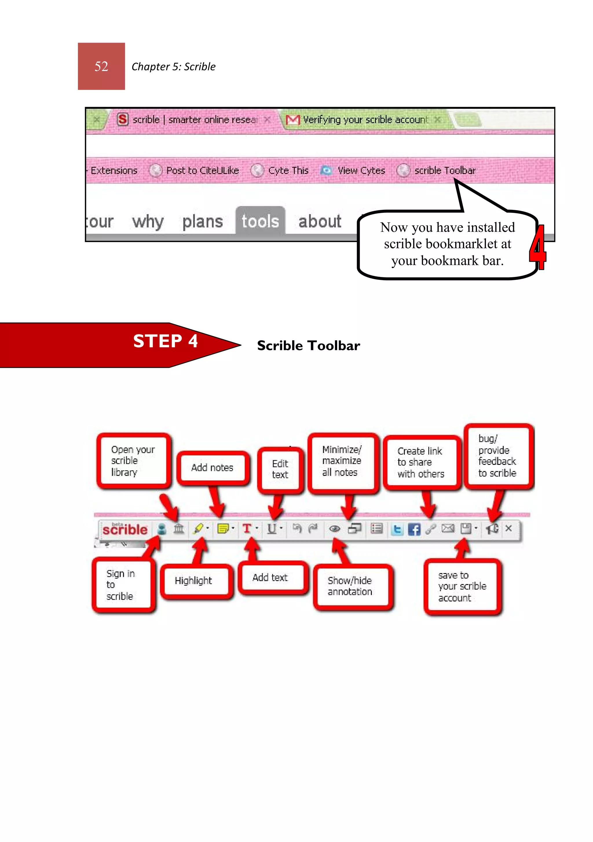 52   Chapter 5: Scrible




                                            Now you have installed
                                            scrible bookmarklet at
                                             your bookmark bar.




     STEP 4               Scrible Toolbar
 