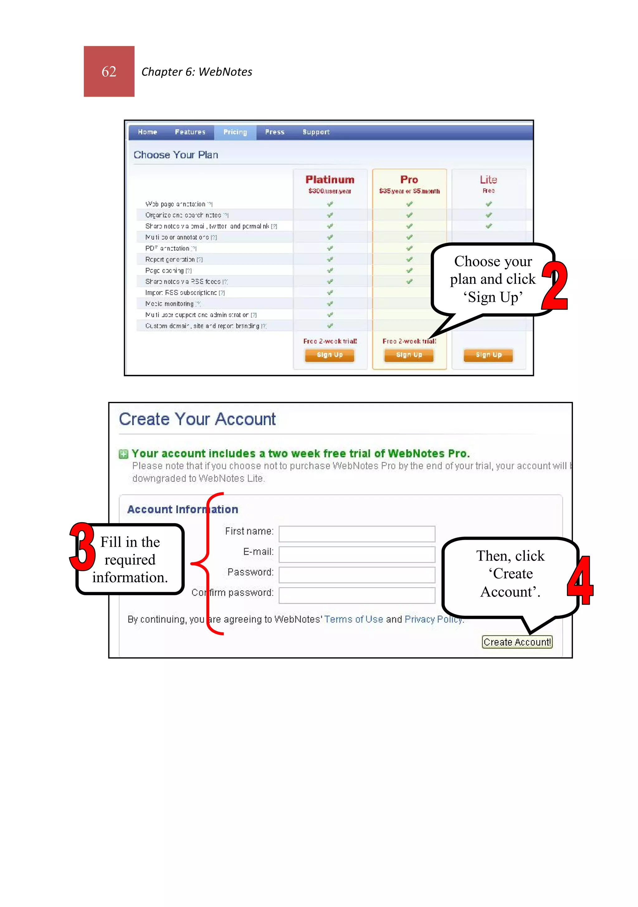 62     Chapter 6: WebNotes




                               Choose your
                              plan and click
                                ‘Sign Up’




  Fill in the
   required                       Then, click
information.                       ‘Create
                                  Account’.
 