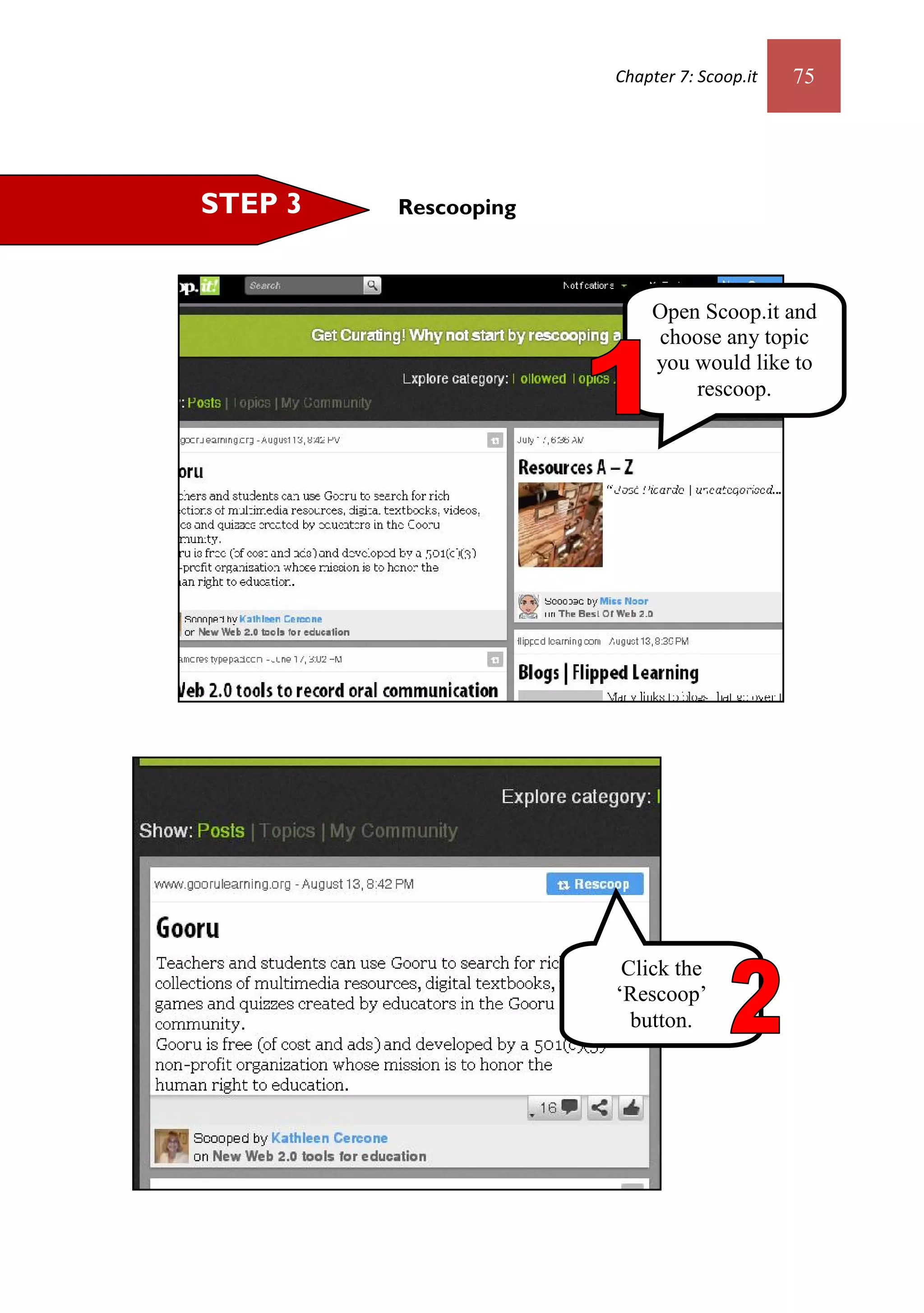 Chapter 7: Scoop.it   75




STEP 3   Rescooping



                          Open Scoop.it and
                          choose any topic
                          you would like to
                              rescoop.




                       Click the
                      ‘Rescoop’
                        button.
 