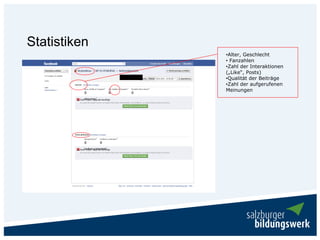 Statistiken
              •Alter, Geschlecht
              • Fanzahlen
              •Zahl der Interaktionen
              („Like“, Posts)
              •Qualität der Beiträge
              •Zahl der aufgerufenen
              Meinungen
 