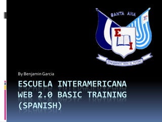 Escuela InteramericanaWeb 2.0 Basic training (Spanish) ByBenjaminGarcia 
