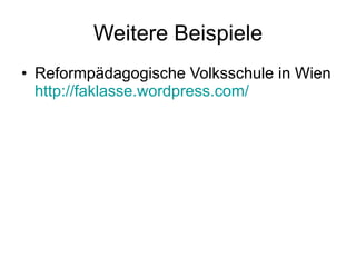 Weitere Beispiele Reformpädagogische Volksschule in Wien http://faklasse.wordpress.com/ 