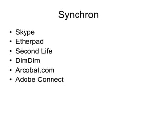 Synchron Skype Etherpad Second Life DimDim Arcobat.com Adobe Connect 