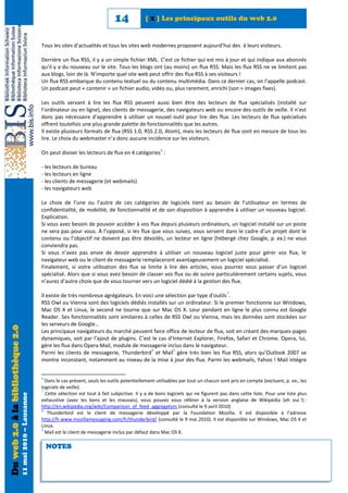 14             [ 2 ] Les principaux outils du web 2.0


                                                            Tous les sites d’actualités et tous les sites web modernes proposent aujourd’hui des à leurs visiteurs.

                                                            Derrière un flux RSS, il y a un simple fichier XML. C’est ce fichier qui est mis à jour et qui indique aux abonnés
                                                            qu’il y a du nouveau sur le site. Tous les blogs ont (au moins) un flux RSS. Mais les flux RSS ne se limitent pas
                                                            aux blogs, loin de là. N’importe quel site web peut offrir des flux RSS à ses visiteurs !
                                                            Un flux RSS embarque du contenu textuel ou du contenu multimédia. Dans ce dernier cas, on l’appelle podcast.
                                                            Un podcast peut « contenir » un fichier audio, vidéo ou, plus rarement, enrichi (son + images fixes).

                                                            Les outils servant à lire les flux RSS peuvent aussi bien être des lecteurs de flux spécialisés (installé sur
                                                            l’ordinateur ou en ligne), des clients de messagerie, des navigateurs web ou encore des outils de veille. Il n’est
                                                            donc pas nécessaire d’apprendre à utiliser un nouvel outil pour lire des flux. Les lecteurs de flux spécialisés
                                                            offrent toutefois une plus grande palette de fonctionnalités que les autres.
                                                            Il existe plusieurs formats de flux (RSS 1.0, RSS 2.0, Atom), mais les lecteurs de flux sont en mesure de tous les
                                                            lire. Le choix du webmaster n’a donc aucune incidence sur les visiteurs.
                                                                                                                     6
                                                            On peut diviser les lecteurs de flux en 4 catégories :

                                                            - les lecteurs de bureau
                                                            - les lecteurs en ligne
                                                            - les clients de messagerie (et webmails)
                                                            - les navigateurs web

                                                            Le choix de l’une ou l’autre de ces catégories de logiciels tient au besoin de l’utilisateur en termes de
                                                            confidentialité, de mobilité, de fonctionnalité et de son disposition à apprendre à utiliser un nouveau logiciel.
                                                            Explication.
                                                            Si vous avez besoin de pouvoir accéder à vos flux depuis plusieurs ordinateurs, un logiciel installé sur un poste
                                                            ne sera pas pour vous. À l’opposé, si les flux que vous suivez, vous servent dans le cadre d’un projet dont le
                                                            contenu ou l’objectif ne doivent pas être dévoilés, un lecteur en ligne (hébergé chez Google, p. ex.) ne vous
                                                            conviendra pas.
                                                            Si vous n’avez pas envie de devoir apprendre à utiliser un nouveau logiciel juste pour gérer vos flux, le
                                                            navigateur web ou le client de messagerie remplaceront avantageusement un logiciel spécialisé.
                                                            Finalement, si votre utilisation des flux se limite à lire des articles, vous pourrez vous passer d’un logiciel
                                                            spécialisé. Alors que si vous avez besoin de classer vos flux ou de suivre particulièrement certains sujets, vous
                                                            n’aurez d’autre choix que de vous tourner vers un logiciel dédié à la gestion des flux.
                                                                                                                                                      7
                                                            Il existe de très nombreux agrégateurs. En voici une sélection par type d’outils .
                                                            RSS Owl ou Vienna sont des logiciels dédiés installés sur un ordinateur. Si le premier fonctionne sur Windows,
                                                            Mac OS X et Linux, le second ne tourne que sur Mac OS X. Leur pendant en ligne le plus connu est Google
                                                            Reader. Ses fonctionnalités sont similaires à celles de RSS Owl ou Vienna, mais les données sont stockées sur
                                                            les serveurs de Google…
Du web 2.0 à la bibliothèque 2.0




                                                            Les principaux navigateurs du marché peuvent faire office de lecteur de flux, soit en créant des marques-pages
                                                            dynamiques, soit par l’ajout de plugins. C’est le cas d’Internet Explorer, Firefox, Safari et Chrome. Opera, lui,
                                                            gère les flux dans Opera Mail, module de messagerie inclus dans le navigateur.
                                                                                                           8        9
                                                            Parmi les clients de messagerie, Thunderbird et Mail gère très bien les flux RSS, alors qu’Outlook 2007 se
                                                            montre inconstant, notamment au niveau de la mise à jour des flux. Parmi les webmails, Yahoo ! Mail intègre


                                                            6
                                                              Dans le cas présent, seuls les outils potentiellement utilisables par tout un chacun sont pris en compte (excluant, p. ex., les
                                                            logiciels de veille).
                                                            7
                                                              Cette sélection est tout à fait subjective. Il y a de bons logiciels qui ne figurent pas dans cette liste. Pour une liste plus
                                   11 mai 2010 – Lausanne




                                                            exhaustive (avec les bons et les mauvais), vous pouvez vous référer à la version anglaise de Wikipédia (eh oui !) :
                                                            http://en.wikipedia.org/wiki/Comparison_of_feed_aggregators (consulté le 9 avril 2010)
                                                            8
                                                               Thunderbird est le client de messagerie développé par la Foundation Mozilla. Il est disponible à l’adresse
                                                            http://fr.www.mozillamessaging.com/fr/thunderbird/ (consulté le 9 mai 2010). Il est disponible sur Windows, Mac OS X et
                                                            Linux.
                                                            9
                                                              Mail est le client de messagerie inclus par défaut dans Mac OS X.

                                                                NOTES
 