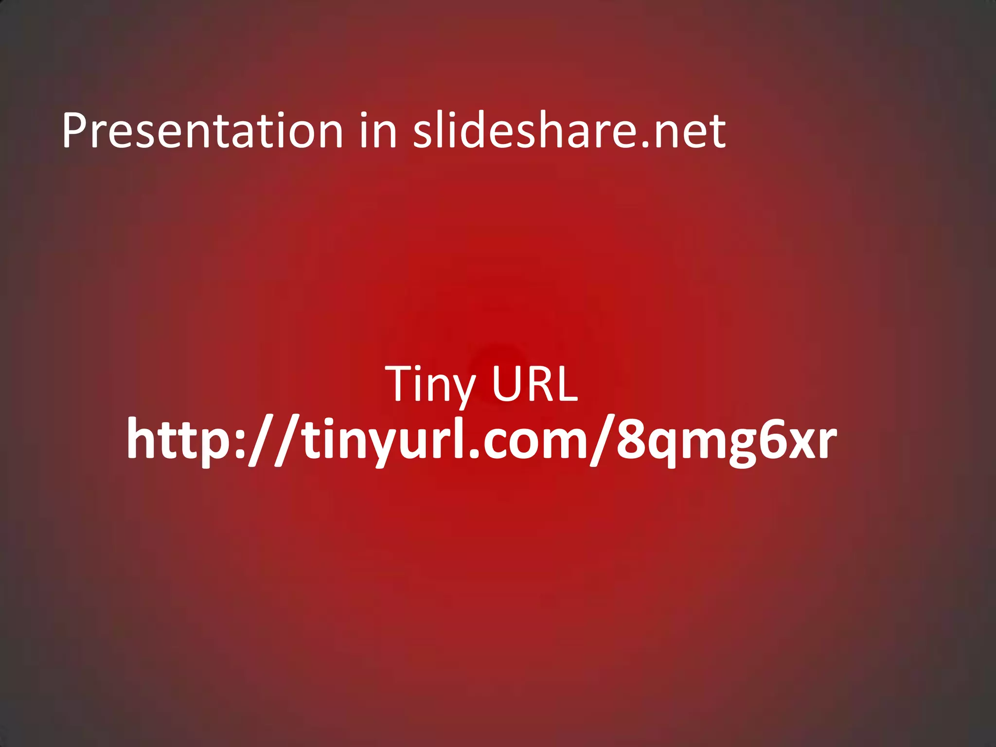 Presentation in slideshare.net



              Tiny URL
  http://tinyurl.com/8qmg6xr
 