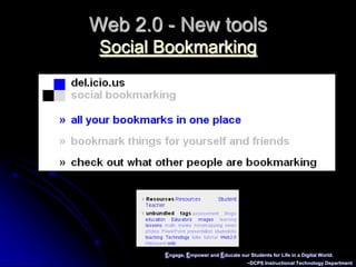 Engage, Empower and Educate our Students for Life in a Digital World.~DCPS Instructional Technology DepartmentWeb 2.0 - New toolsSocial Bookmarking
