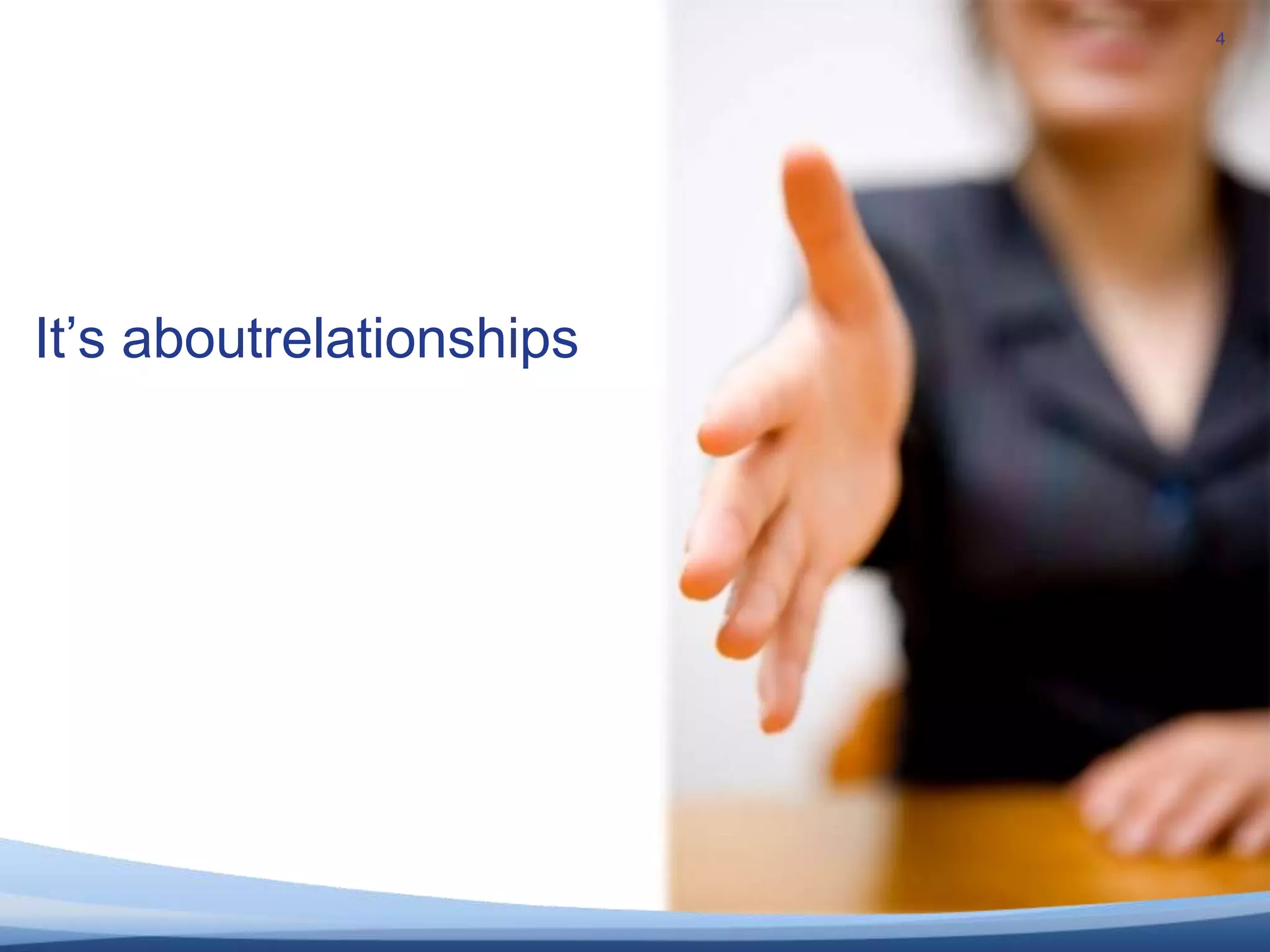 4It’s aboutrelationships