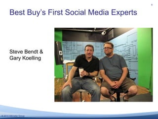 Best Buy’s First Social Media Experts<br />8<br />Steve Bendt & Gary Koelling<br />