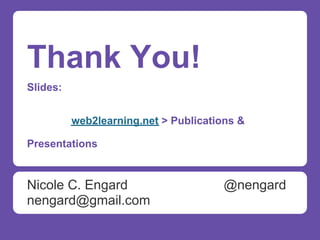 Thank You!
Slides:


          web2learning.net > Publications &

Presentations


Nicole C. Engard                       @nengard
nengard@gmail.com
 