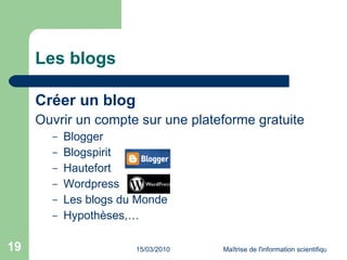 Les blogs Créer un blog Ouvrir un compte sur une plateforme gratuite  Blogger Blogspirit Hautefort Wordpress Les blogs du Monde Hypothèses,… 