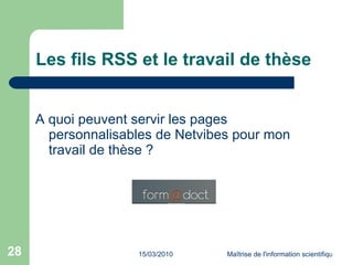 Les fils RSS et le travail de thèse A quoi peuvent servir les pages personnalisables de Netvibes pour mon travail de thèse ? 