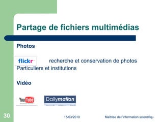 Partage de fichiers multimédias Photos Flickr :   recherche et conservation de photos  Particuliers et institutions Vidéo 