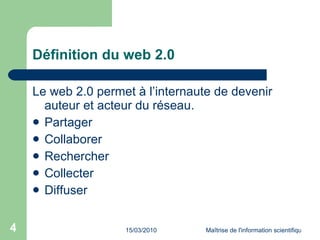 Définition du web 2.0 Le web 2.0 permet à l’internaute de devenir auteur et acteur du réseau. Partager Collaborer Rechercher Collecter Diffuser 