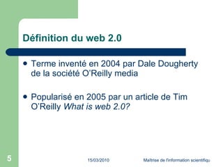 Définition du web 2.0 Terme inventé en 2004 par Dale Dougherty de la société O’Reilly media Popularisé en 2005 par un article de Tim O’Reilly  What is web 2.0? 