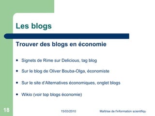 Les blogs <ul><li>Trouver des blogs en économie </li></ul><ul><li>Signets de Rime sur Delicious, tag blog </li></ul><ul><l...
