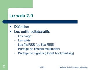 Le web 2.0 <ul><li>Définition </li></ul><ul><li>Les outils collaboratifs  </li></ul><ul><ul><li>Les blogs </li></ul></ul><...