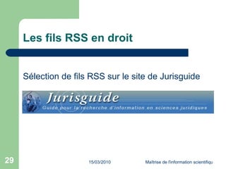 Les fils RSS en droit <ul><li>Sélection de fils RSS sur le site de Jurisguide </li></ul>