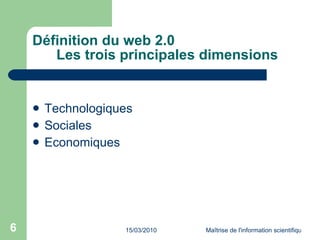 Définition du web 2.0 Les trois principales dimensions <ul><li>Technologiques </li></ul><ul><li>Sociales </li></ul><ul><li...