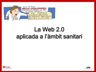La Web 2.0
aplicada a l’àmbit sanitari
 