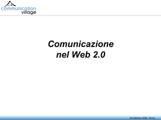 5-6 febbraio 2009 - Roma Comunicazione nel Web 2.0 