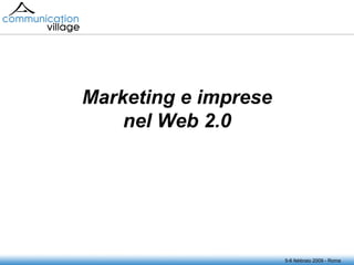5-6 febbraio 2009 - Roma Marketing e imprese nel Web 2.0 